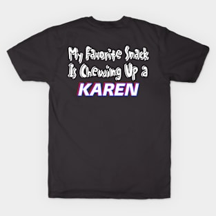 My Favorite Snack Is Chewing Up A Karen - Back T-Shirt